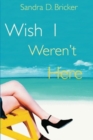Image for Wish I Weren&#39;t Here