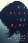 Image for The Truth We Bury : A Novel