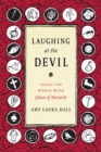 Image for Laughing at the Devil : Seeing the World with Julian of Norwich