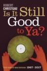 Image for Is it still good to ya?  : fifty years of rock criticism, 1967-2017