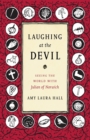 Image for Laughing at the Devil : Seeing the World with Julian of Norwich