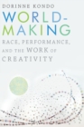 Image for Worldmaking  : race, performance, and the work of creativity