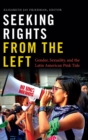 Image for Seeking rights from the left  : gender, sexuality, and the Latin American pink tide