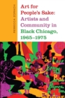 Image for Art for people&#39;s sake  : artists and community in Black Chicago, 1965-1975
