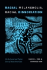 Image for Racial melancholia, racial dissociation  : on the social and psychic lives of Asian Americans