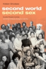 Image for Second world, second sex  : socialist women&#39;s activism and global solidarity during the Cold War