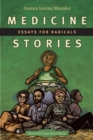 Image for Medicine stories  : essays for radicals