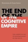 Image for The end of the cognitive empire: the coming of age of epistemologies of the South