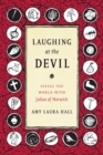 Image for Laughing at the devil: seeing the world with Julian of Norwich
