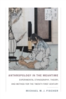 Image for Anthropology in the meantime: experimental ethnography, theory, and method for the twenty-first century