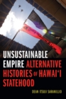 Image for Unsustainable empire: alternative histories of Hawai°i statehood