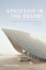 Image for Spaceship in the desert: energy, climate change, and urban design in Abu Dhabi