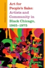 Image for Art for people&#39;s sake: artists and community in Black Chicago, 1965-75