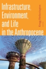 Image for Infrastructure, environment, and life in the Anthropocene