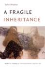Image for A fragile inheritance  : radical stakes in contemporary Indian art