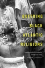 Image for Queering Black Atlantic religions  : transcorporeality in Candomblâe, Santerâia, and Vodou