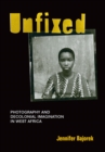 Image for Unfixed  : photography and decolonial imagination in West Africa