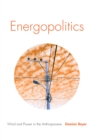 Image for Energopolitics: wind and power in the Anthropocene