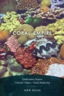 Image for Coral empire: underwater oceans, colonial tropics, visual modernity