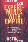 Image for Experiments with empire: anthropology and fiction in the French Atlantic