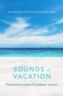Image for Sounds of vacation  : political economies of Caribbean tourism