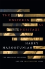 Image for The Unspoken as Heritage : The Armenian Genocide and Its Unaccounted Lives