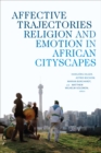 Image for Affective trajectories  : religion and emotion in African cityscapes