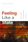 Image for Feeling like a state: desire, denial, and the recasting of authority