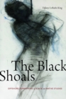 Image for The black shoals: offshore formations of black and native studies