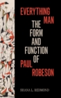 Image for Everything man  : the form and function of Paul Robeson