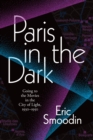 Image for Paris in the Dark : Going to the Movies in the City of Light, 1930-1950