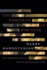 Image for The Unspoken as Heritage : The Armenian Genocide and Its Unaccounted Lives