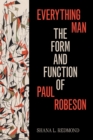 Image for Everything man  : the form and function of Paul Robeson