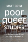 Image for Poor Queer Studies : Confronting Elitism in the University