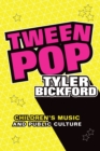 Image for Tween Pop : Children&#39;s Music and Public Culture