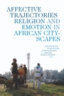 Image for Affective trajectories: religion and emotion in African cityscapes