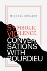 Image for Symbolic violence: conversations with Bourdieu