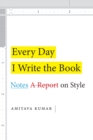 Image for Every day I write the book: notes on style