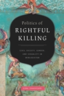 Image for Politics of Rightful Killing: Civil Society, Gender, and Sexuality in Weblogistan
