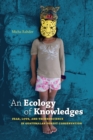 Image for An ecology of knowledges: fear, love, and technoscience in Guatemalan forest conservation