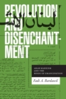Image for Revolution and disenchantment: Arab Marxism and the binds of emancipation