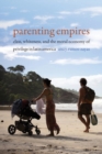 Image for Parenting Empires : Class, Whiteness, and the Moral Economy of Privilege in Latin America