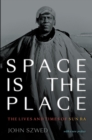 Image for Space is the place  : the lives and times of Sun Ra