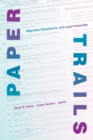 Image for Paper trails  : migrants, documents, and legal insecurity