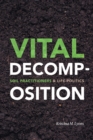 Image for Vital decomposition: soil practitioners and life politics