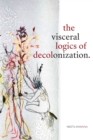 Image for The visceral logics of decolonization