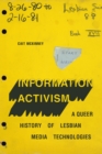 Image for Information Activism: A Queer History of Lesbian Media Technologies