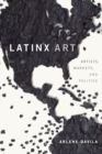 Image for Latinx art  : artists, markets, and politics