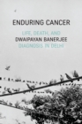 Image for Enduring cancer  : life, death, and diagnosis in Delhi