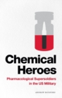 Image for Chemical heroes  : pharmacological supersoldiers in the US Military